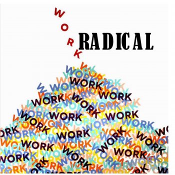 Radical Work
