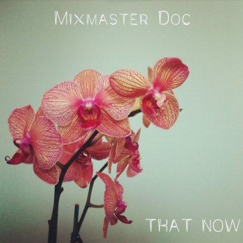Mixmaster Doc In Bloom
