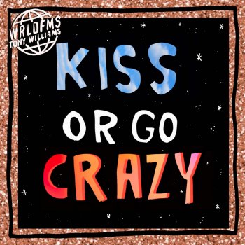 The World Famous Tony Williams Kiss or Go Crazy