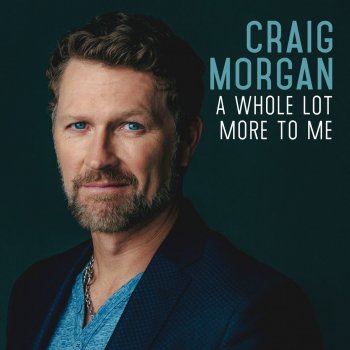 Craig Morgan A Whole Lot More to Me