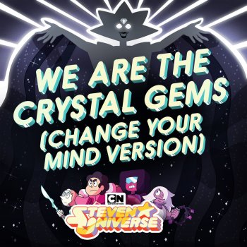 Steven Universe feat. Zach Callison We Are the Crystal Gems (Change Your Mind Version)