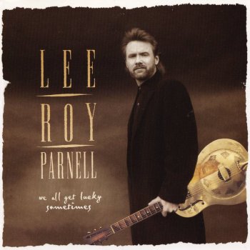 Lee Roy Parnell We All Get Lucky Sometimes