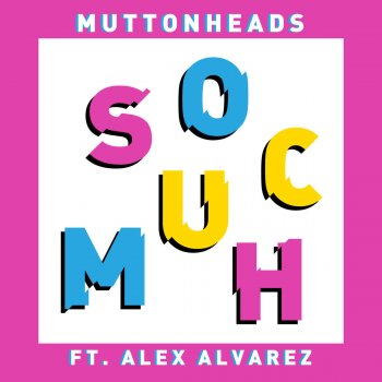 Muttonheads feat. Alex Alvarez So Much (Radio Edit)