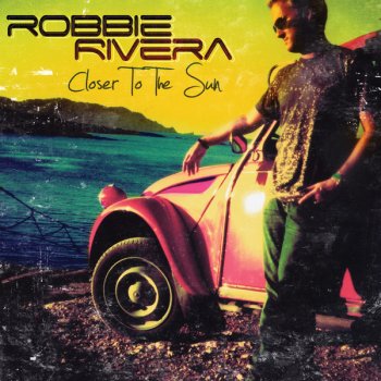 Robbie Rivera Closer To The Sun