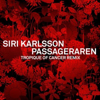 Siri Karlsson Passageraren (Tropique of Cancer Remix) - Tropique of Cancer Remix