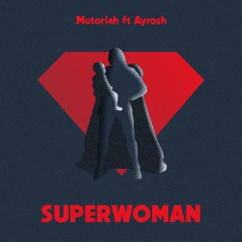 Mutoriah feat. Ayrosh Superwoman