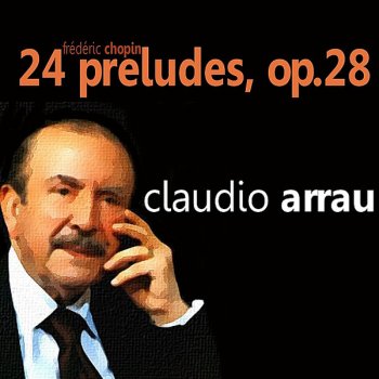 Claudio Arrau 24 Preludes, Op. 28 : No. 16 In B-Flat Major