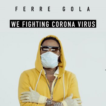 Ferre Gola We Fighting Corona Virus