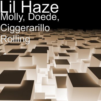 Lil Haze Molly, Doede, Ciggerarillo Rolling