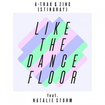A-Trak & Zinc feat. Natalie Storm Like the Dancefloor (Dismantle remix)