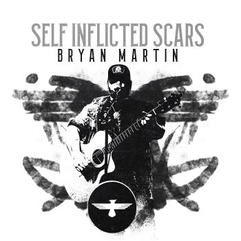 Bryan Martin Self Inflicted Scars