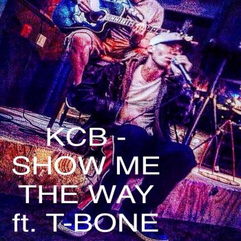KCB Show Me the Way (feat. T-Bone)