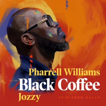 Black Coffee feat. Pharrell Williams & Jozzy 10 Missed Calls (feat. Pharrell Williams & Jozzy)