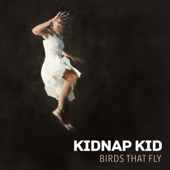 Kidnap Kid Birds That Fly