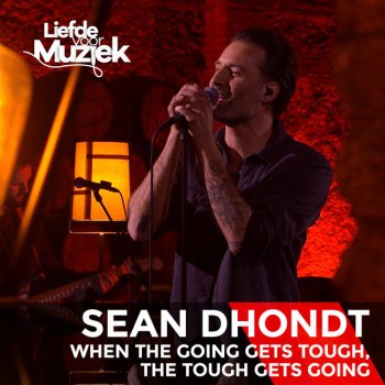 Sean Dhondt When The Going Gets Tough, The Tough Gets Going - Uit Liefde Voor Muziek
