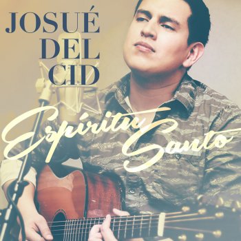 Josue Del Cid Espíritu Santo (Aviva En Mi Tu Fuego) [Version Acústica]