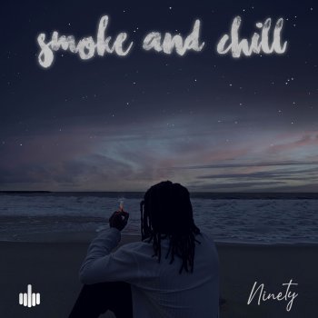 Ninety Smoke and Chill