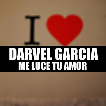 Darvel Garcia Me Luce Tu Amor