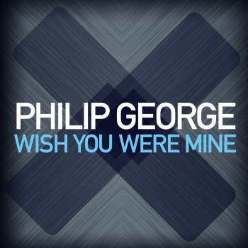 Philip George Wish You Were Mine