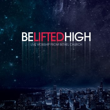 Bethel Live feat. Brian Johnson Be Lifted High