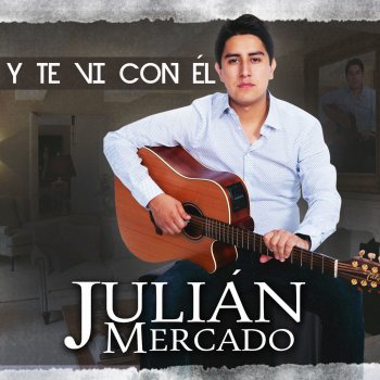 Julián Mercado Y Te Vi Con Él
