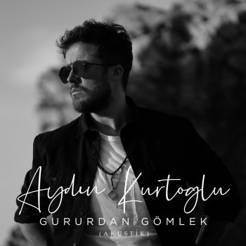 Aydın Kurtoğlu Gururdan Gömlek (Akustik)