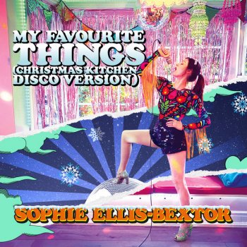 Sophie Ellis-Bextor My Favourite Things - Christmas Kitchen Disco Version