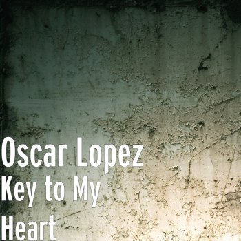 Oscar Lopez Key to My Heart
