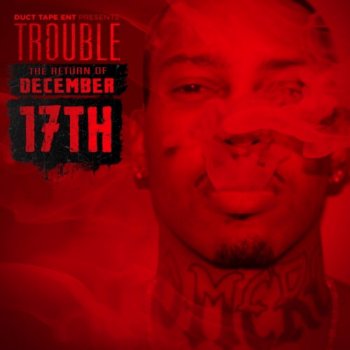 Trouble feat. Alley Boy & Trae the Truth Help Me