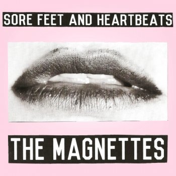 The Magnettes Sore Feet & Heartbeats