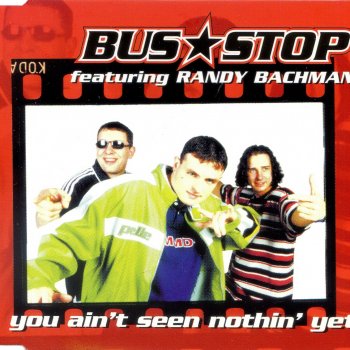 Bus Stop You Ain't Seen Nothin' Yet (extended version)