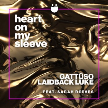 GATTÜSO feat. Laidback Luke & Sarah Reeves Heart On My Sleeve