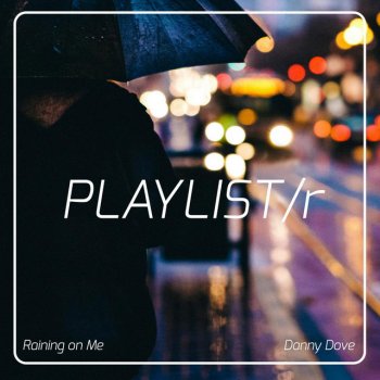 Danny Dove Raining On Me - Radio Edit
