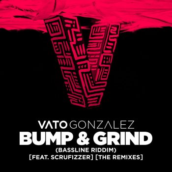 Vato Gonzalez Bump & Grind (Bassline Riddim) [feat. Scrufizzer] [Apexape Remix]