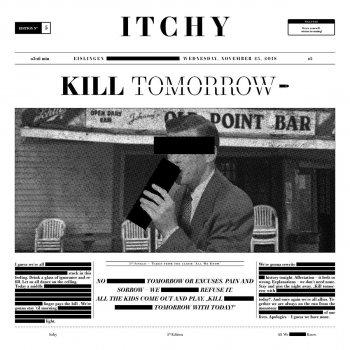 ITCHY Kill Tomorrow
