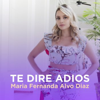 Maria Fernanda Alvo Diaz Te Dire Adiós