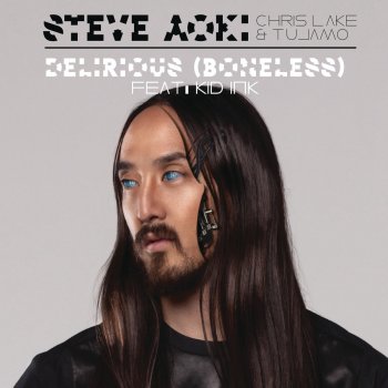 Steve Aoki feat. Chris Lake, Tujamo & Kid Ink Delirious (Boneless) (Radio Edit)