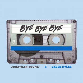 Jonathan Young feat. Caleb Hyles & Sixteeninmono Bye Bye Bye