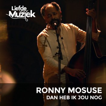 Ronny Mosuse Dan Heb Ik Jou Nog - Uit Liefde Voor Muziek