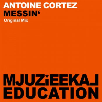 Antoine Cortez Messin' - Original Mix