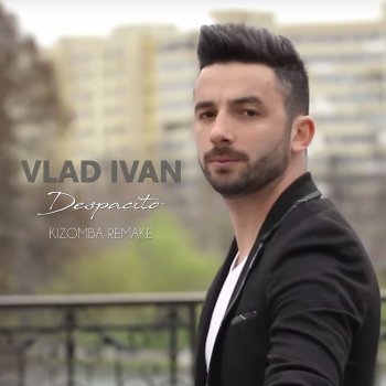 Vlad Ivan feat. Diana Astrid Despacito (Kizomba Remake)
