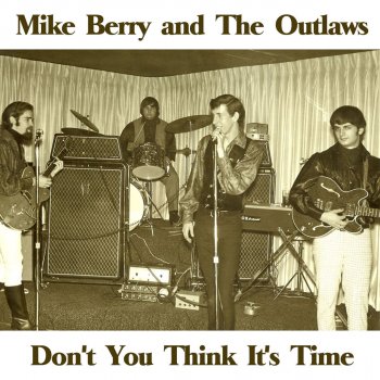 Mike Berry & The Outlaws Don't You Think It's Time