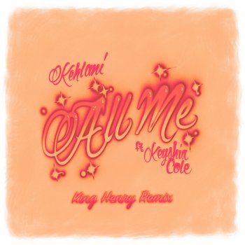 Kehlani feat. Keyshia Cole & King Henry All Me (feat. Keyshia Cole) - King Henry Remix