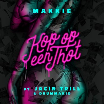 Makkie feat. Jacin Trill & Drummakid Kop Op Een Thot