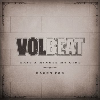 Volbeat Wait A Minute My Girl