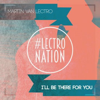 Martin van Lectro I'll Be There for You