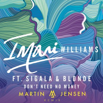 Imani Williams, Sigala, Blonde & Martin Jenson Don't Need No Money - Martin Jenson Extended Remix
