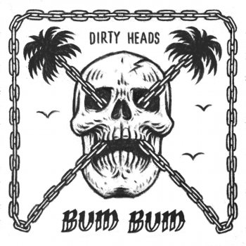 Dirty Heads feat. Villain Park Bum Bum