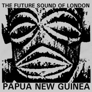 The Future Sound of London Papua New Guinea - 7" Original