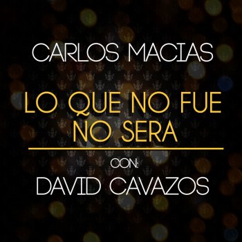 Carlos Macías feat. David Cavazos Lo Que No Fue No Será